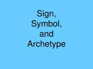 Sign, Symbol, and Archetype