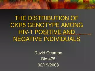 THE DISTRIBUTION OF CKR5 GENOTYPE AMONG HIV-1 POSITIVE AND NEGATIVE INDIVIDUALS