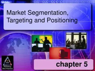 Market Segmentation, Targeting and Positioning
