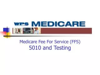 Medicare Fee For Service (FFS) 5010 and Testing