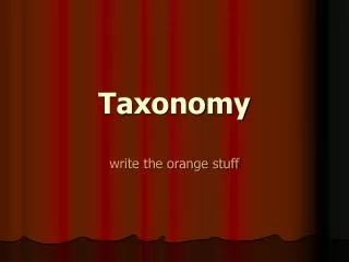 Taxonomy write the orange stuff