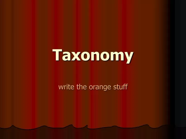 taxonomy write the orange stuff