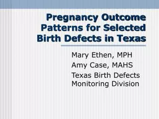 Pregnancy Outcome Patterns for Selected Birth Defects in Texas