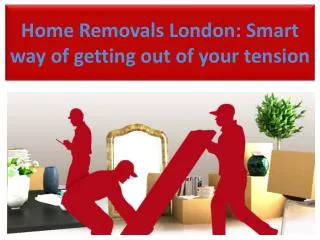 Home Removals London: Smart way of getting out of your tensi