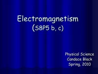 Electromagnetism ( S8P5 b, c)