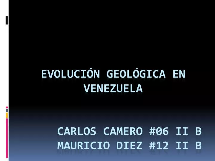 evoluci n geol gica en venezuela carlos camero 06 ii b mauricio diez 12 ii b