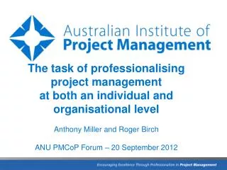 The task of professionalising project management at both an individual and organisational level Anthony Miller and Roge