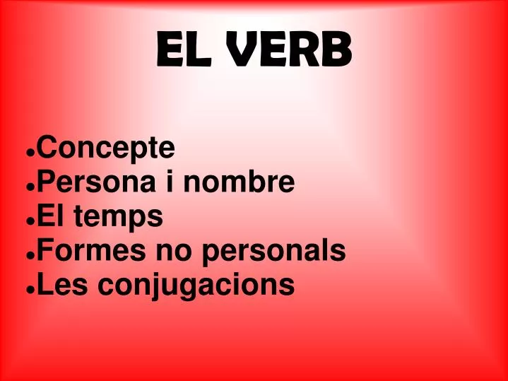 concepte persona i nombre el temps formes no personals les conjugacions