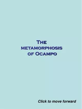 The metamorphosis of Ocampo