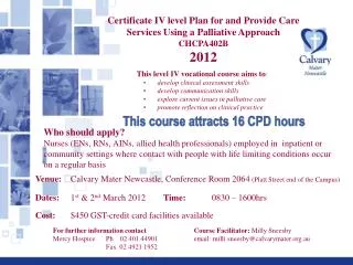 Certificate IV level Plan for and Provide Care Services Using a Palliative Approach CHCPA402B 2012