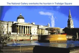 The National Gallery overlooks the fountain in Trafalgar Square