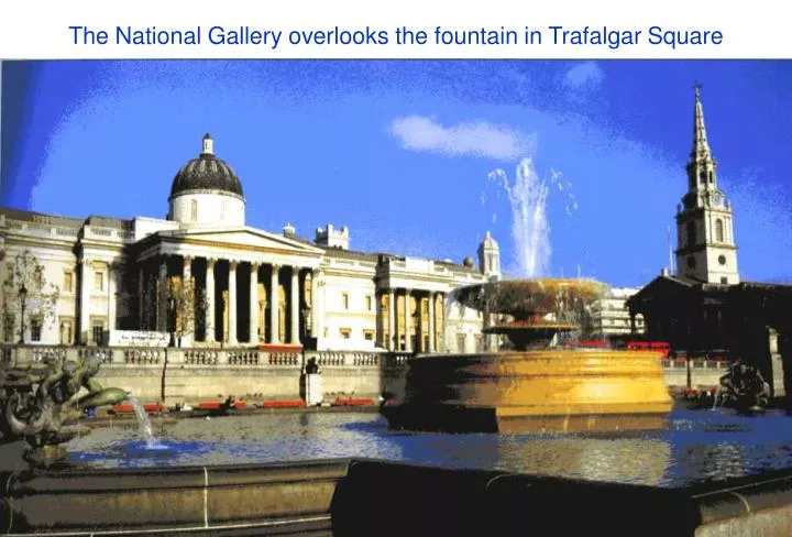 the national gallery overlooks the fountain in trafalgar square