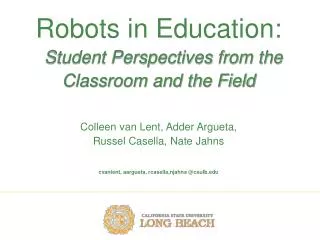 Robots in Education: Student Perspectives from the Classroom and the Field Colleen van Lent, Adder Argueta, Russel Ca