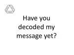 Have you decoded my message yet? - slide 1