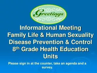 Informational Meeting Family Life &amp; Human Sexuality Disease Prevention &amp; Control 8 th Grade Health Educatio