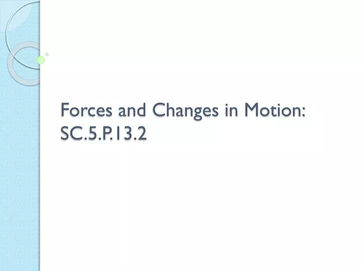 forces and changes in motion sc 5 p 13 2