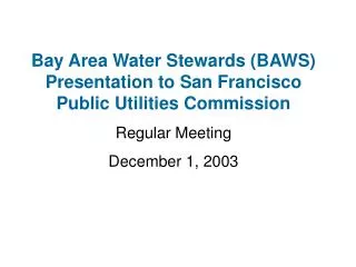 Bay Area Water Stewards (BAWS) Presentation to San Francisco Public Utilities Commission Regular Meeting December 1, 200