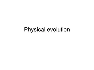 Physical evolution