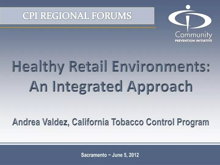 healthy retail environments an integrated approach andrea valdez california tobacco control program