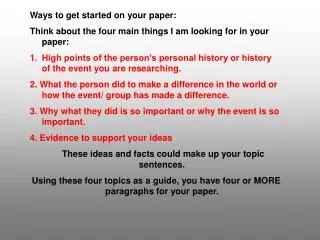 Ways to get started on your paper: Think about the four main things I am looking for in your paper:
