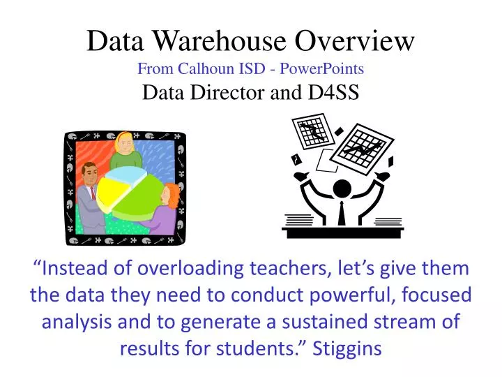 data warehouse overview from calhoun isd powerpoints data director and d4ss