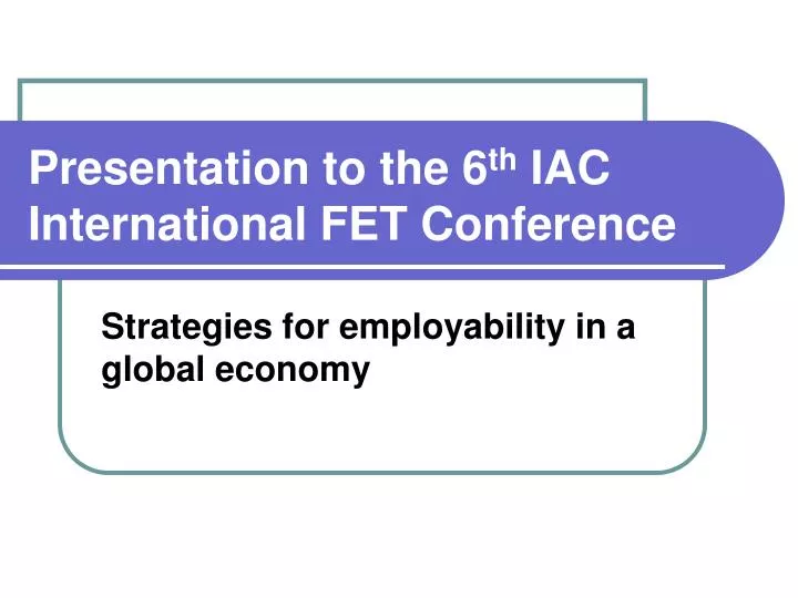 presentation to the 6 th iac international fet conference