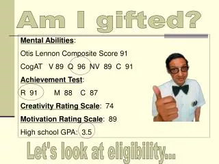 Mental Abilities : Otis Lennon Composite Score 91 CogAT V 89 Q 96 NV 89 C 91 Achievement Test : R 91 M