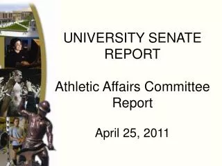 UNIVERSITY SENATE REPORT Athletic Affairs Committee Report April 25, 2011