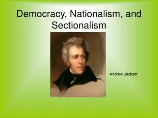 Democracy, Nationalism, and Sectionalism