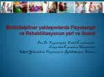 Multidisipliner yaklaşımlarda Fizyoterapi ve Rehabilitasyonun yeri ve önemi