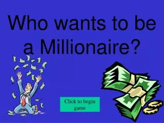 Who wants to be a Millionaire?