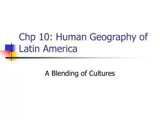 Chp 10: Human Geography of Latin America