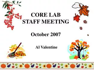 CORE LAB STAFF MEETING October 2007 Al Valentine