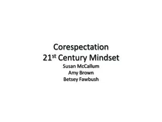 Corespectation 21 st Century Mindset Susan McCallum Amy Brown Betsey Fawbush