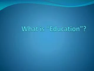 What is “Education”?