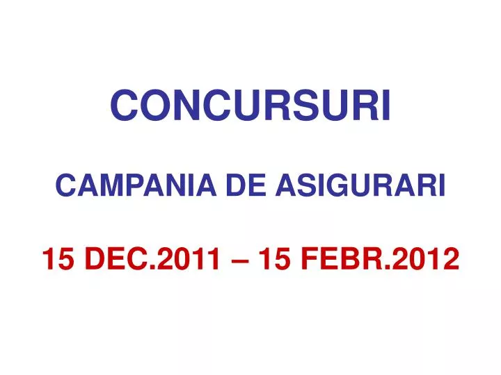 concursuri campania de asigurari 15 dec 2011 15 febr 2012