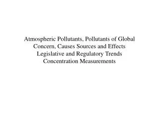 Atmospheric Pollutants, Pollutants of Global Concern, Causes Sources and Effects Legislative and Regulatory Trends Conc