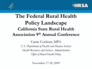 The Federal Rural Health Policy Landscape California State Rural Health Association 9 th Annual Conference