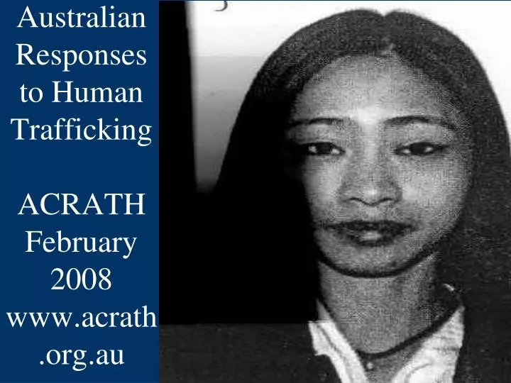 australian responses to human trafficking acrath february 2008 www acrath org au