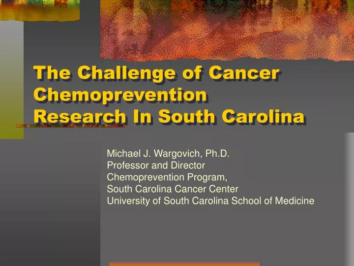the challenge of cancer chemoprevention research in south carolina