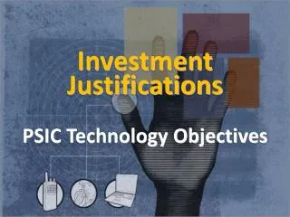 Investment Justifications PSIC Technology Objectives