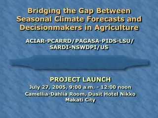 Bridging the Gap Between Seasonal Climate Forecasts and Decisionmakers in Agriculture ACIAR -PCARRD/ PAGASA - PIDS -L S