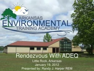 Rendezvous With ADEQ Little Rock, Arkansas January 19, 2012 Presented by: Randy J. Harper REM