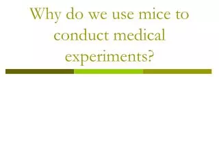 Why do we use mice to conduct medical experiments?