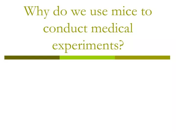why do we use mice to conduct medical experiments