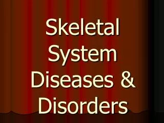 Skeletal System Diseases &amp; Disorders