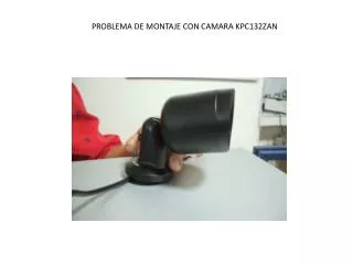 PROBLEMA DE MONTAJE CON CAMARA KPC132ZAN