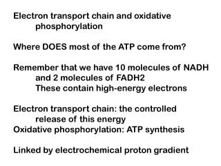 Electron transport chain and oxidative 	phosphorylation Where DOES most of the ATP come from? Remember that we have 10 m
