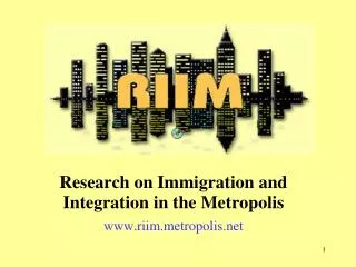 Research on Immigration and Integration in the Metropolis www.riim.metropolis.net