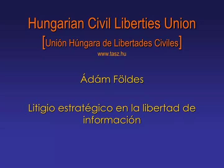 hungarian civil liberties union uni n h ngara de libertades civiles www tasz hu